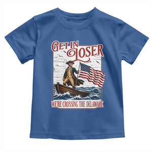 Get In Loser We're Crossing The Delaware Toddler T Shirt Funny George Washington US 250th 4th Of July TS11 Royal Blue Print Your Wear
