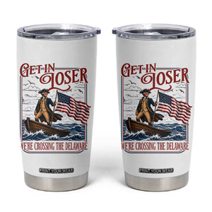 Get In Loser We're Crossing The Delaware Tumbler Cup Funny George Washington US 250th 4th Of July TS11 White Print Your Wear