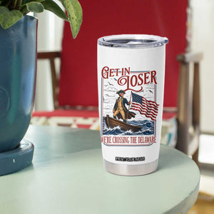 Get In Loser We're Crossing The Delaware Tumbler Cup Funny George Washington US 250th 4th Of July TS11 Print Your Wear
