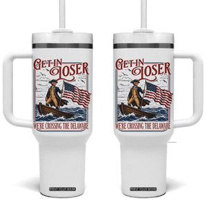Get In Loser We're Crossing The Delaware Tumbler With Handle Funny George Washington US 250th 4th Of July TS11 One Size: 40 oz White Print Your Wear
