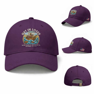 Get in Loser We're Going to Drop Some Tea Baseball Cap Funny 4th of July TS11 Baseball Cap Universal Fit Purple Print Your Wear