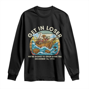 Get in Loser We're Going to Drop Some Tea Long Sleeve Shirt Funny 4th of July TS11 Black Print Your Wear