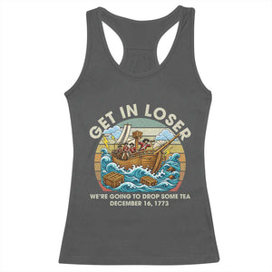 Get in Loser We're Going to Drop Some Tea Racerback Tank Top Funny 4th of July TS11 Dark Heather Print Your Wear