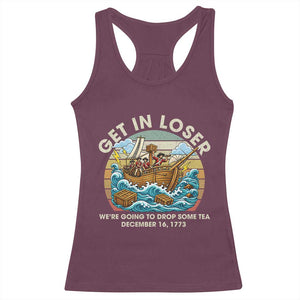 Get in Loser We're Going to Drop Some Tea Racerback Tank Top Funny 4th of July TS11 Maroon Print Your Wear