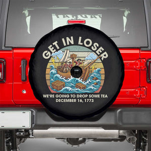Get in Loser We're Going to Drop Some Tea Spare Tire Cover Funny 4th of July TS11 Black Print Your Wear