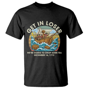 Get in Loser We're Going to Drop Some Tea T Shirt Funny 4th of July TS11 Black Print Your Wear