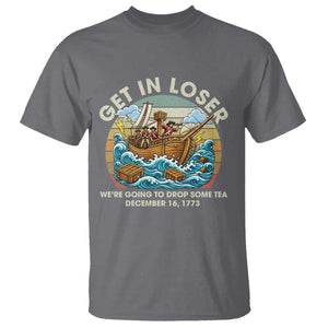 Get in Loser We're Going to Drop Some Tea T Shirt Funny 4th of July TS11 Charcoal Print Your Wear