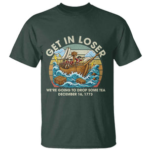Get in Loser We're Going to Drop Some Tea T Shirt Funny 4th of July TS11 Dark Forest Green Print Your Wear
