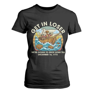 Get in Loser We're Going to Drop Some Tea T Shirt For Women Funny 4th of July TS11 Black Print Your Wear