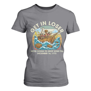 Get in Loser We're Going to Drop Some Tea T Shirt For Women Funny 4th of July TS11 Charcoal Print Your Wear