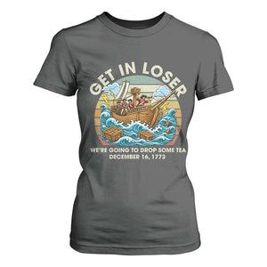 Get in Loser We're Going to Drop Some Tea T Shirt For Women Funny 4th of July TS11 Dark Heather Print Your Wear