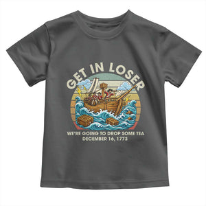 Get in Loser We're Going to Drop Some Tea Toddler T Shirt Funny 4th of July TS11 Dark Heather Print Your Wear