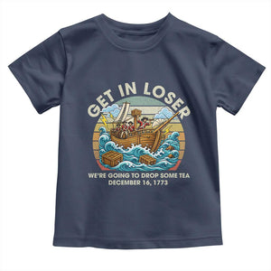 Get in Loser We're Going to Drop Some Tea Toddler T Shirt Funny 4th of July TS11 Navy Print Your Wear