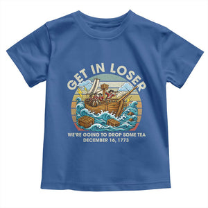 Get in Loser We're Going to Drop Some Tea Toddler T Shirt Funny 4th of July TS11 Royal Blue Print Your Wear