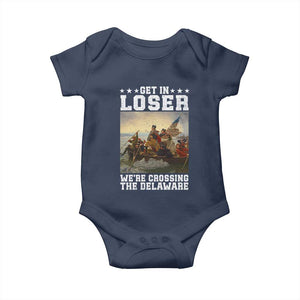 Get In Loser We Are Crossing The Delaware Baby Onesie Funny George Washington 4th Of July Artwork