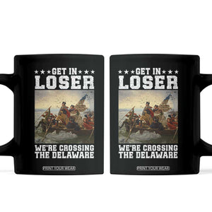 Get In Loser We Are Crossing The Delaware Coffee Mug Funny George Washington 4th Of July Artwork