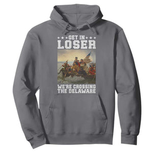 Get In Loser We Are Crossing The Delaware Hoodie Funny George Washington 4th Of July Artwork