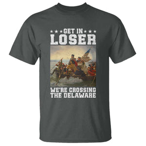 Get In Loser We Are Crossing The Delaware T Shirt Funny George Washington 4th Of July Artwork