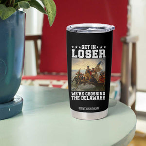 Get In Loser We Are Crossing The Delaware Tumbler Cup Funny George Washington 4th Of July Artwork