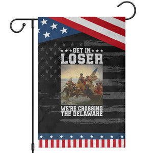 Get In Loser We Are Crossing The Delaware Patriotic Garden Flag Funny George Washington 4th Of July Artwork