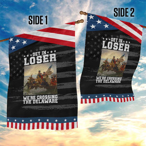Get In Loser We Are Crossing The Delaware Patriotic Garden Flag Funny George Washington 4th Of July Artwork