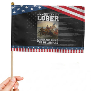 Get In Loser We Are Crossing The Delaware Patriotic Handheld Flag Funny George Washington 4th Of July Artwork
