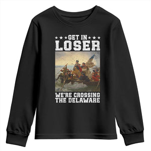 Get In Loser We Are Crossing The Delaware Youth Sweatshirt Funny George Washington 4th Of July Artwork