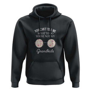 Funny Grandma Hoodie You Can't Tell Me What To Do You're Not My Grandkids Glasses TS11 Black Print Your Wear