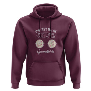Funny Grandma Hoodie You Can't Tell Me What To Do You're Not My Grandkids Glasses TS11 Maroon Print Your Wear