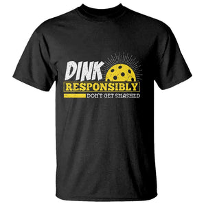 Funny Pickleball T Shirt Dink Responsibly Don't Get Smashed Pickle Ball Player TS11 Black Print Your Wear