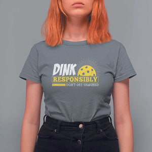 Funny Pickleball T Shirt For Women Dink Responsibly Don't Get Smashed Pickle Ball Player TS11 Charcoal Print Your Wear