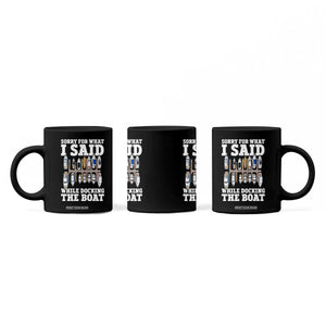 Funny Sorry For What I Said While Docking The Boat Coffee Mug Boating Humor TS11 Print Your Wear