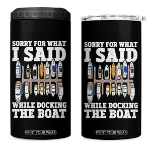 Funny Sorry For What I Said While Docking The Boat 4 in 1 Can Cooler Tumbler Boating Humor TS11 One Size: 16 oz Black Print Your Wear