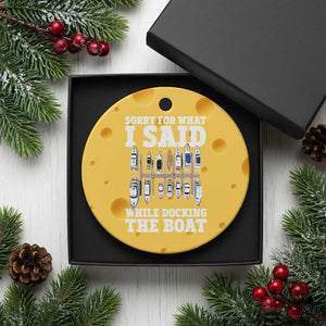 Funny Sorry For What I Said While Docking The Boat Ceramic Ornament Boating Humor TS11 1pc Yellow Cheese Print Your Wear