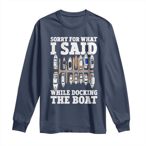 Funny Sorry For What I Said While Docking The Boat Long Sleeve Shirt Boating Humor TS11 Navy Print Your Wear