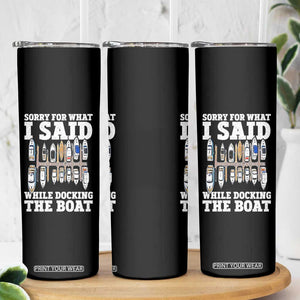 Funny Sorry For What I Said While Docking The Boat Skinny Tumbler Boating Humor TS11 Print Your Wear