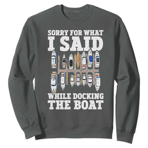 Funny Sorry For What I Said While Docking The Boat Sweatshirt Boating Humor TS11 Dark Heather Print Your Wear