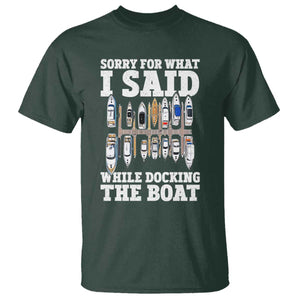 Funny Sorry For What I Said While Docking The Boat T Shirt Boating Humor TS11 Dark Forest Green Print Your Wear
