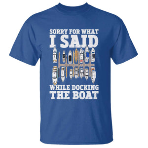 Funny Sorry For What I Said While Docking The Boat T Shirt Boating Humor TS11 Royal Blue Print Your Wear