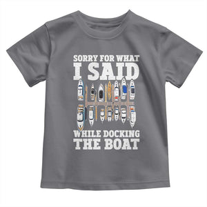 Funny Sorry For What I Said While Docking The Boat Toddler T Shirt Boating Humor TS11 Charcoal Print Your Wear