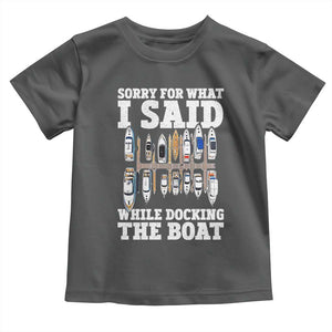 Funny Sorry For What I Said While Docking The Boat Toddler T Shirt Boating Humor TS11 Dark Heather Print Your Wear