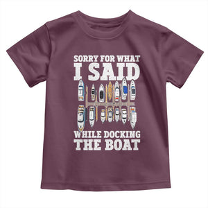 Funny Sorry For What I Said While Docking The Boat Toddler T Shirt Boating Humor TS11 Maroon Print Your Wear