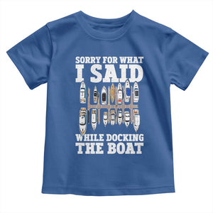 Funny Sorry For What I Said While Docking The Boat Toddler T Shirt Boating Humor TS11 Royal Blue Print Your Wear