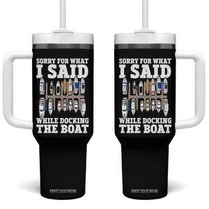 Funny Sorry For What I Said While Docking The Boat Tumbler With Handle Boating Humor TS11 One Size: 40 oz Black Print Your Wear