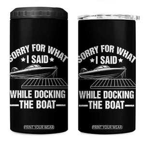 Funny Sorry For What I Said While Docking The Boat 4 in 1 Can Cooler Tumbler Boat Captain TS11 One Size: 16 oz Black Print Your Wear