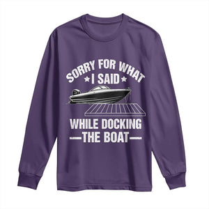 Funny Sorry For What I Said While Docking The Boat Long Sleeve Shirt Boat Captain TS11 Purple Print Your Wear