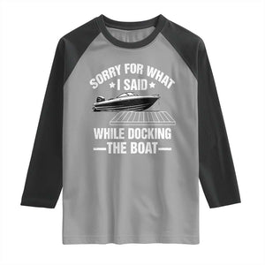 Funny Sorry For What I Said While Docking The Boat Raglan Shirt Boat Captain TS11 Sport Gray Black Print Your Wear