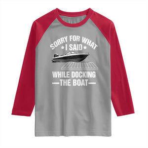 Funny Sorry For What I Said While Docking The Boat Raglan Shirt Boat Captain TS11 Sport Gray Red Print Your Wear