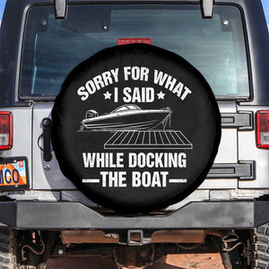Funny Sorry For What I Said While Docking The Boat Spare Tire Cover Boat Captain TS11 No hole Black Print Your Wear