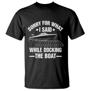 Funny Sorry For What I Said While Docking The Boat T Shirt Boat Captain TS11 Black Print Your Wear